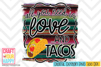 All You Need Is Love And Tacos - PNG Printable