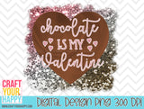 Chocolate Is My Valentine - PNG Printable Design
