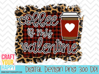 Coffee Is My Valentine - PNG Printable Design