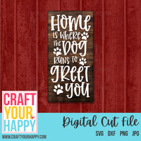 Home Is Where The Dog Runs To Greet You - A Dog SVG Cut File - Crafts You Cut