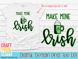 Make Mine Irish - PNG Printable