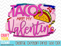 Tacos Are My Valentine - PNG Printable Design