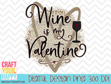 Wine Is My Valentine - PNG Printable Design