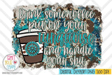 Drink Some Coffee Put On Some Turquoise - PNG Printable