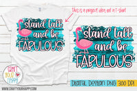 Stand Tall And Be Fabulous - PNG Printable