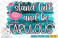Stand Tall And Be Fabulous - PNG Printable
